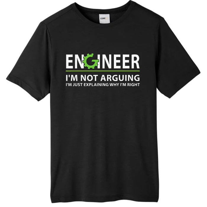 Engineer Im Not Arguing Funny Engineering Quote Engineers ChromaSoft Performance T-Shirt