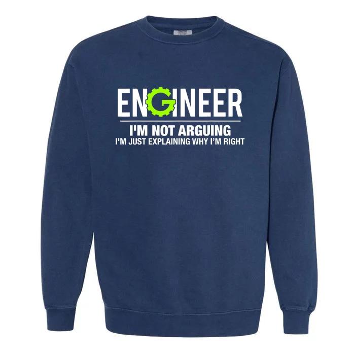 Engineer I'm Not Arguing Funny Engineering Garment-Dyed Sweatshirt