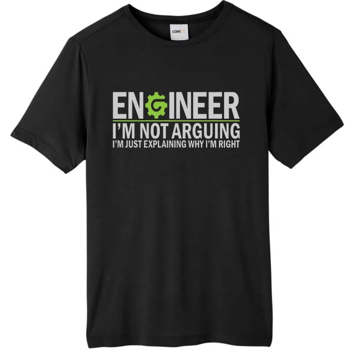 Engineer I'm Not Arguing Funny Engineering Quote Engineers ChromaSoft Performance T-Shirt