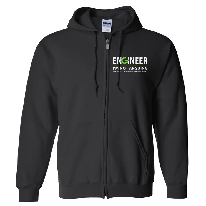 Engineer I'm Not Arguing Funny Engineering Quote Engineers Full Zip Hoodie