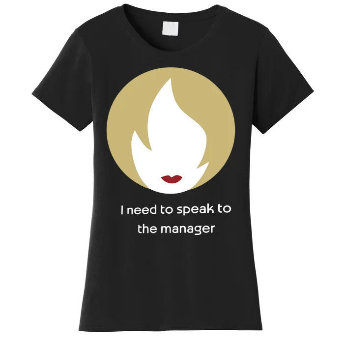 Emotionalclub I Need To Speak To The Manager Women's T-Shirt