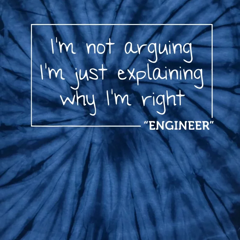 Engineer Im Not Arguing Shirts Funny Engineering Gift Idea Tie-Dye T-Shirt