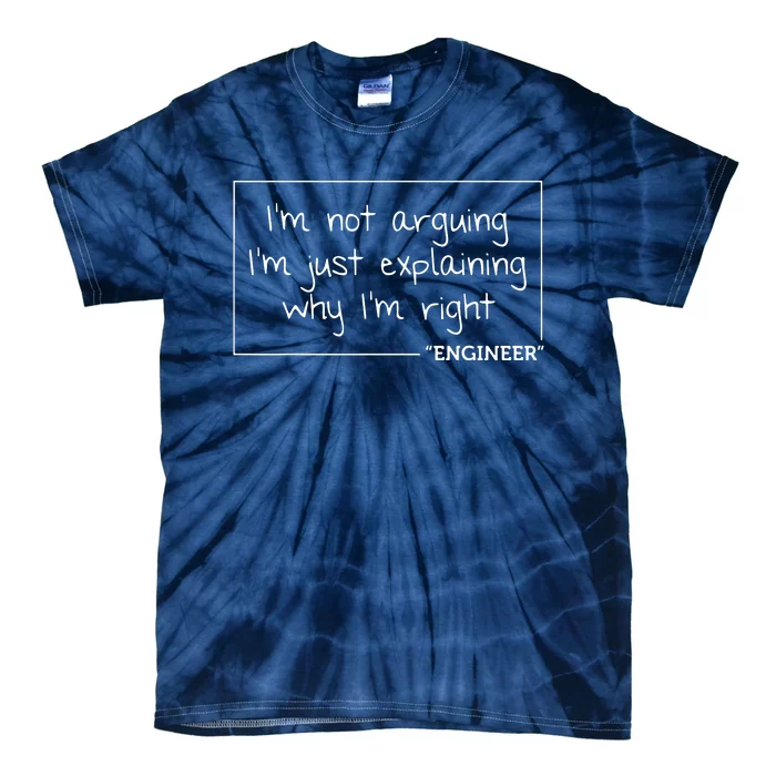 Engineer Im Not Arguing Shirts Funny Engineering Gift Idea Tie-Dye T-Shirt