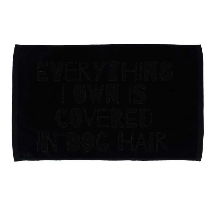 Everything I Own Is Covered In Dog Hair Funny Dog Lover Microfiber Hand Towel