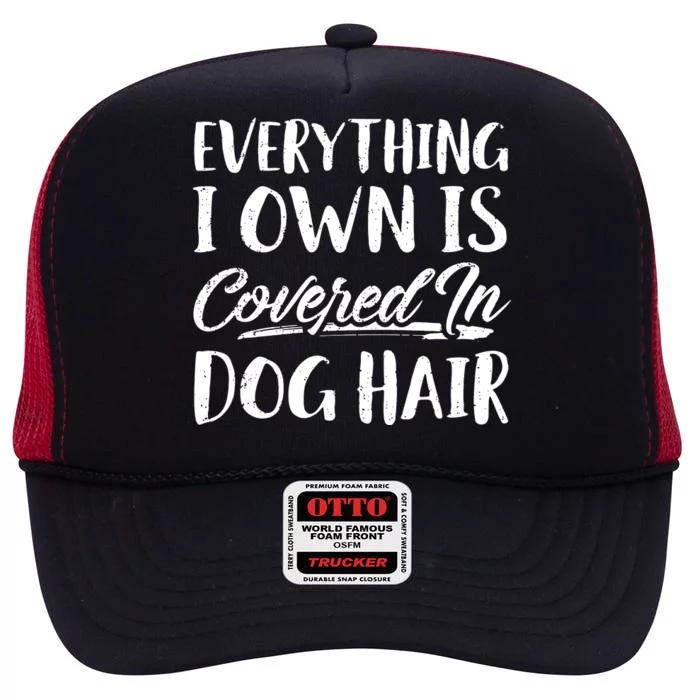 Everything I Own Is Covered In Dog Hair Pet Lovers High Crown Mesh Trucker Hat