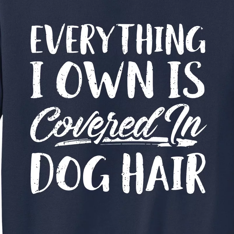 Everything I Own Is Covered In Dog Hair Pet Lovers Sweatshirt