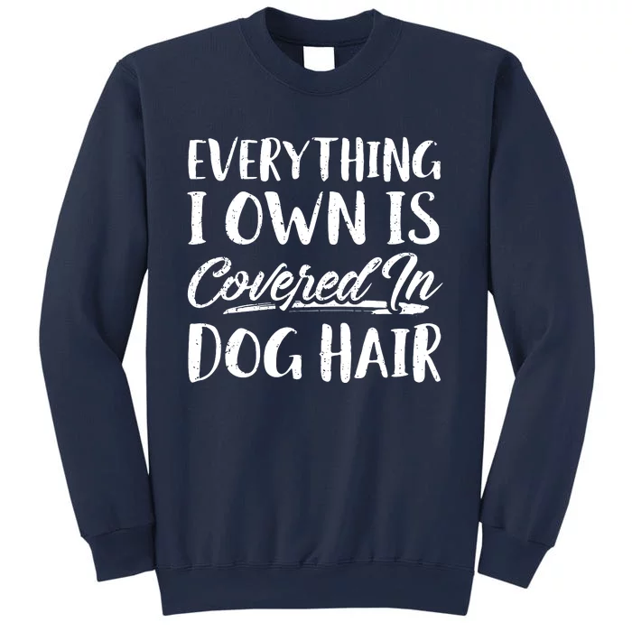 Everything I Own Is Covered In Dog Hair Pet Lovers Sweatshirt