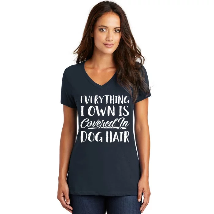 Everything I Own Is Covered In Dog Hair Pet Lovers Women's V-Neck T-Shirt