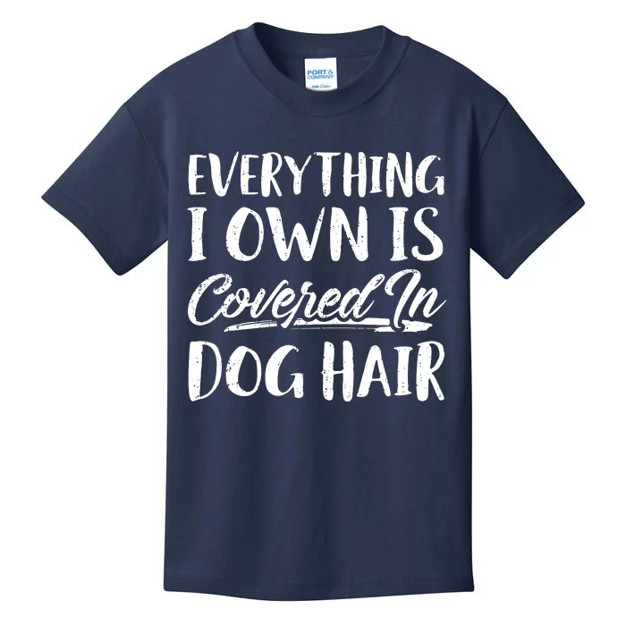 Everything I Own Is Covered In Dog Hair Pet Lovers Kids T-Shirt