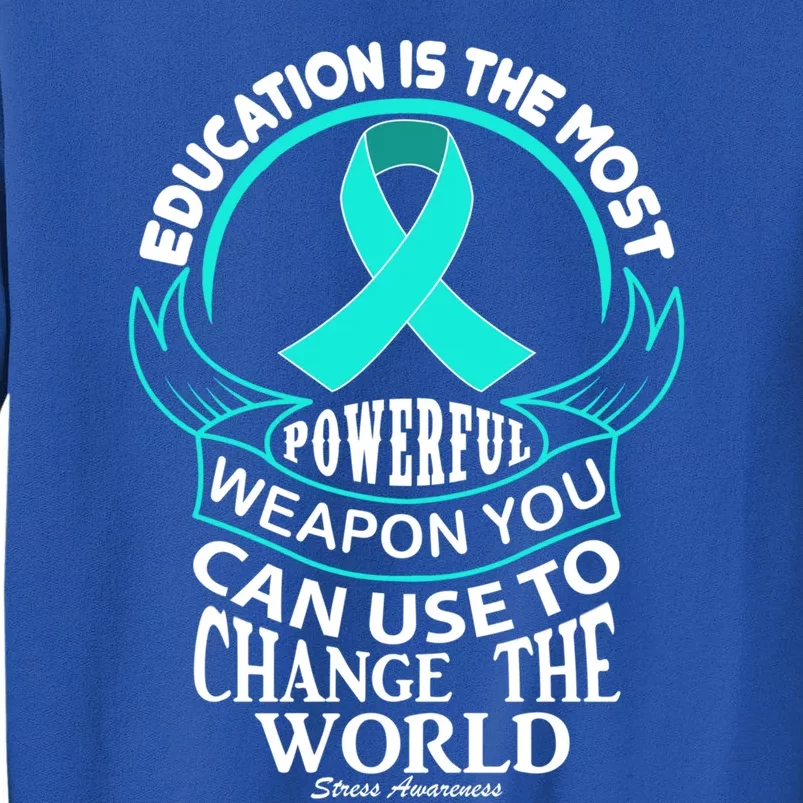 Education Is Powerful Stress Awareness Funny Gift Tall Sweatshirt