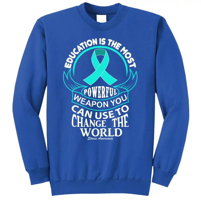 Education Is Powerful Stress Awareness Funny Gift Tall Sweatshirt