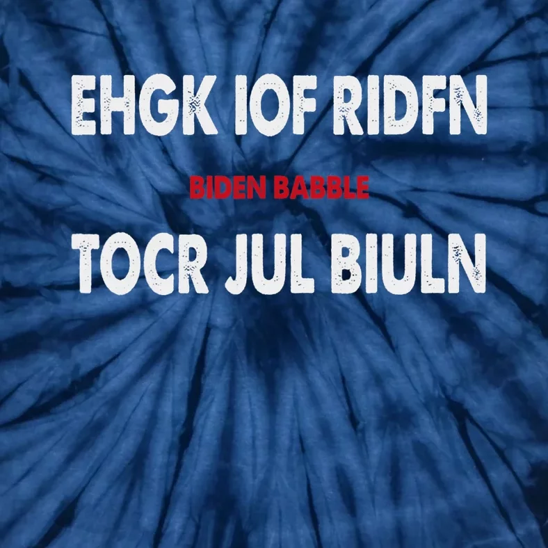 Ehgk Iof Ridfn Tocr Jul Biuln Biden Babble Tie-Dye T-Shirt