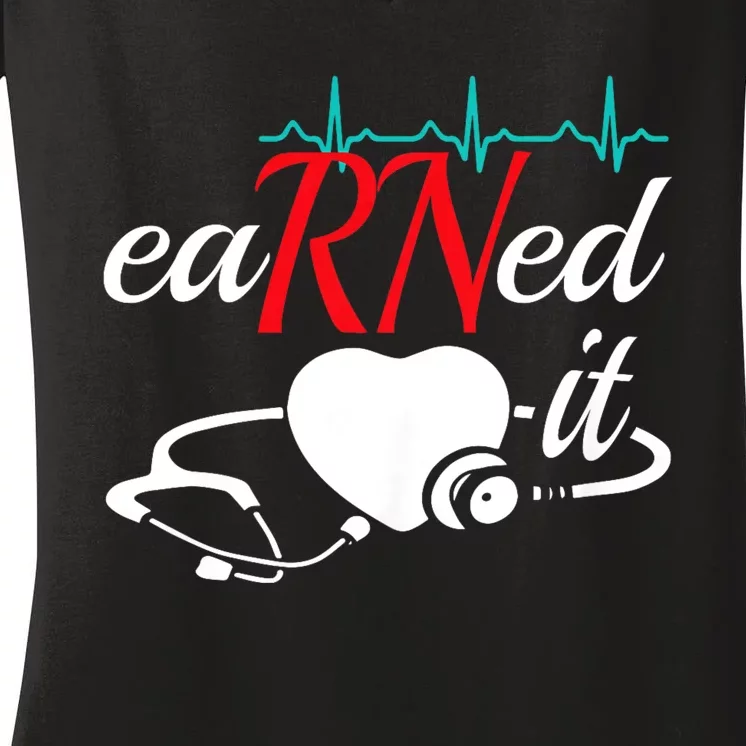 Earned It Rn Nurse Nursing Graduation Women's V-Neck T-Shirt