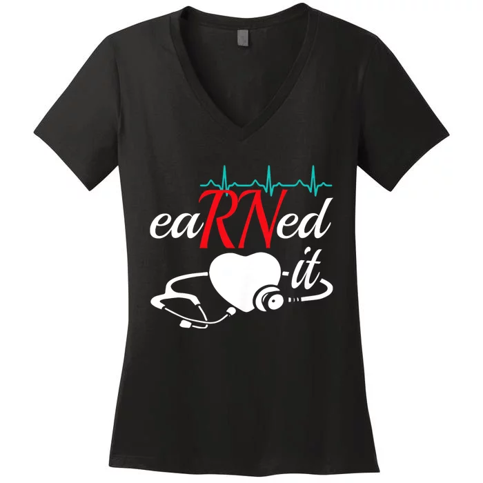 Earned It Rn Nurse Nursing Graduation Women's V-Neck T-Shirt