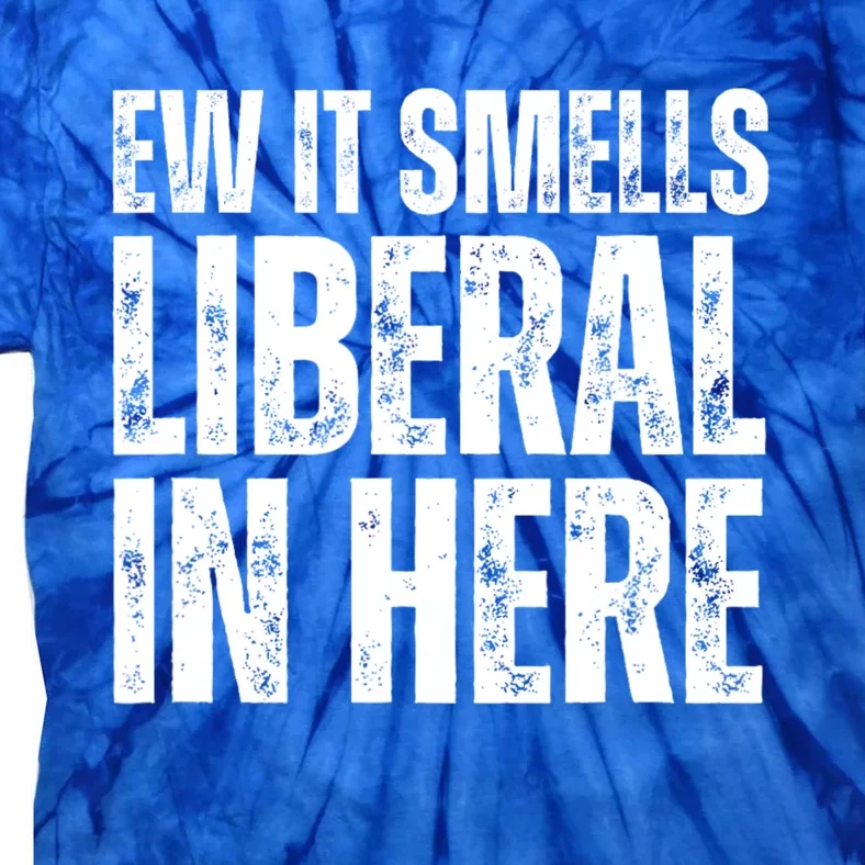 Ew It Smells Liberal In Here Tie-Dye T-Shirt