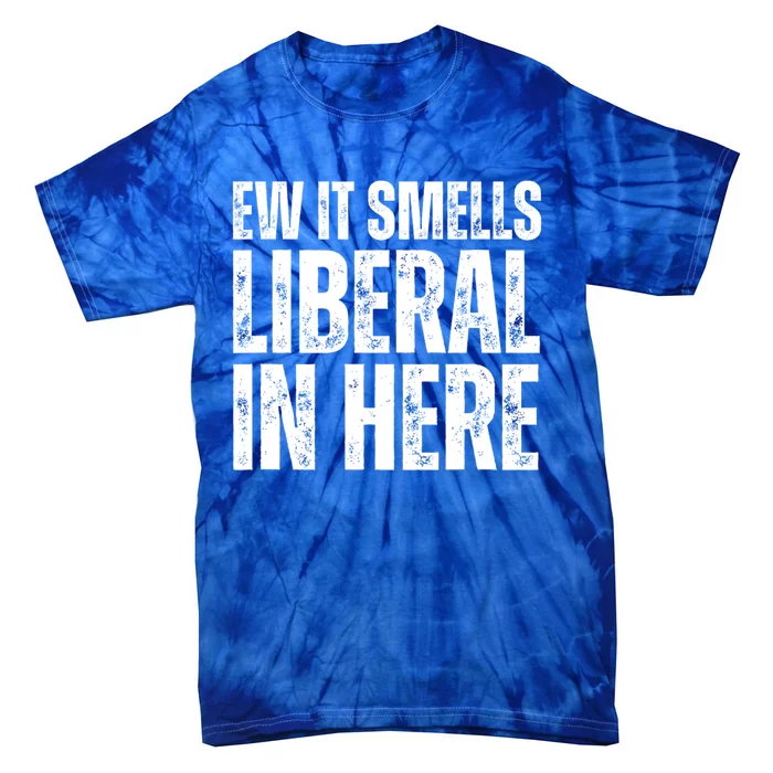 Ew It Smells Liberal In Here Tie-Dye T-Shirt