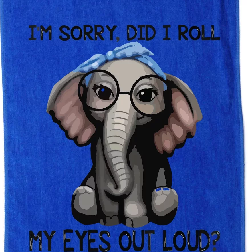 Elephant I'm Sorry Did I Roll My Eyes Out Loud Platinum Collection Golf Towel