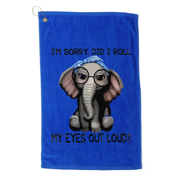 Elephant I'm Sorry Did I Roll My Eyes Out Loud Platinum Collection Golf Towel