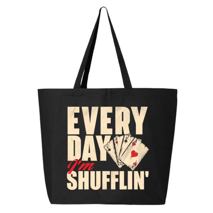 Everyday I'm Shufflin - Poker Dealer Card Player Casino 25L Jumbo Tote