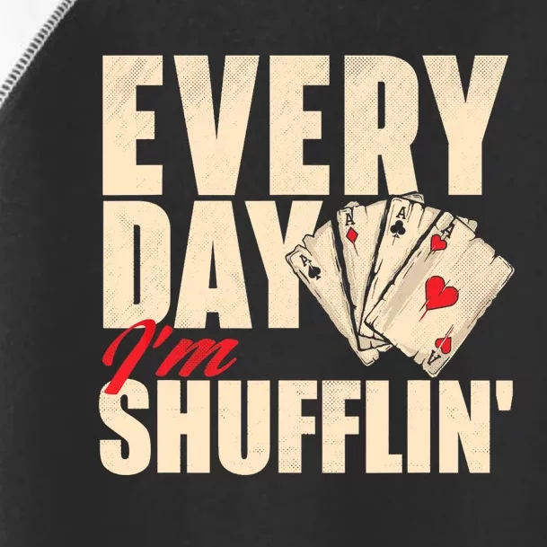 Everyday I'm Shufflin - Poker Dealer Card Player Casino Toddler Fine Jersey T-Shirt