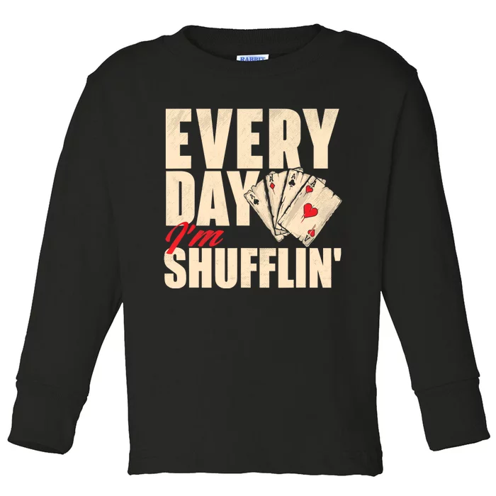 Everyday I'm Shufflin - Poker Dealer Card Player Casino Toddler Long Sleeve Shirt