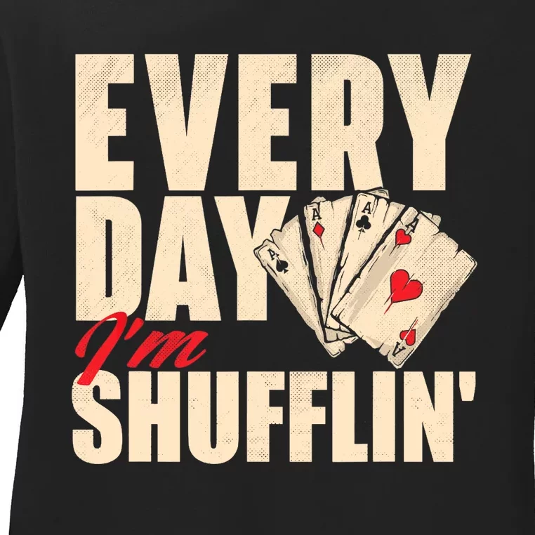 Everyday I'm Shufflin - Poker Dealer Card Player Casino Ladies Long Sleeve Shirt