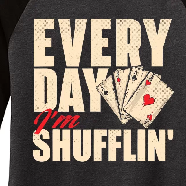 Everyday I'm Shufflin - Poker Dealer Card Player Casino Women's Tri-Blend 3/4-Sleeve Raglan Shirt