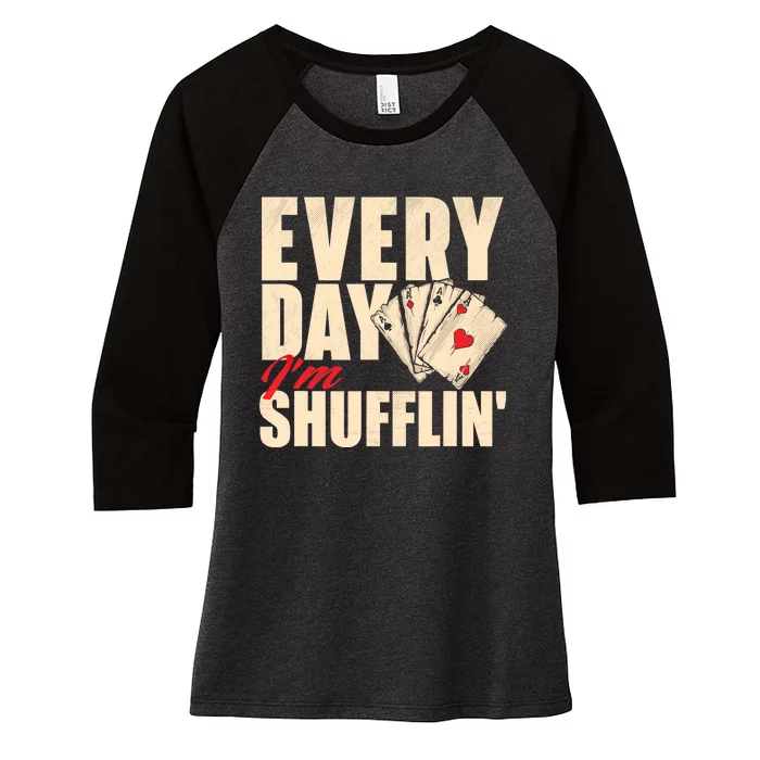 Everyday I'm Shufflin - Poker Dealer Card Player Casino Women's Tri-Blend 3/4-Sleeve Raglan Shirt