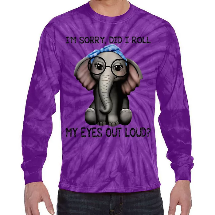 Elephant I'm Sorry Did I Roll My Eyes Out Loud Tie-Dye Long Sleeve Shirt