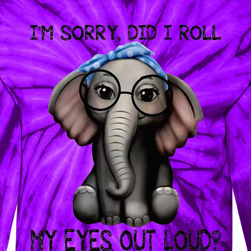 Elephant I'm Sorry Did I Roll My Eyes Out Loud Tie-Dye Long Sleeve Shirt