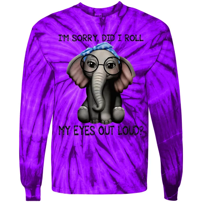 Elephant I'm Sorry Did I Roll My Eyes Out Loud Tie-Dye Long Sleeve Shirt