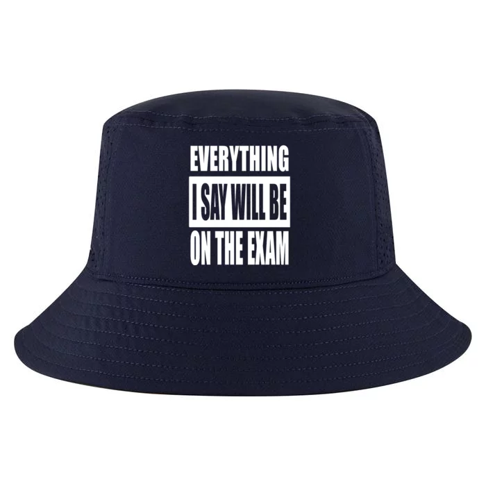 Everything I Say Will Be On The Exam, Professor Gift Cool Comfort Performance Bucket Hat