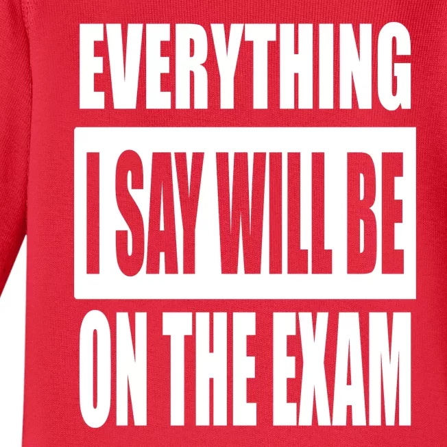 Everything I Say Will Be On The Exam, Professor Gift Baby Long Sleeve Bodysuit