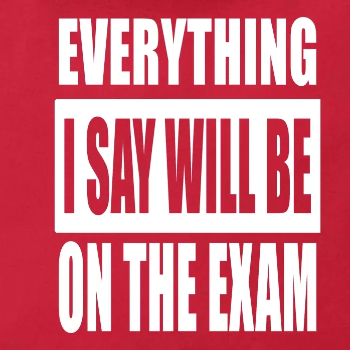 Everything I Say Will Be On The Exam, Professor Gift Zip Tote Bag