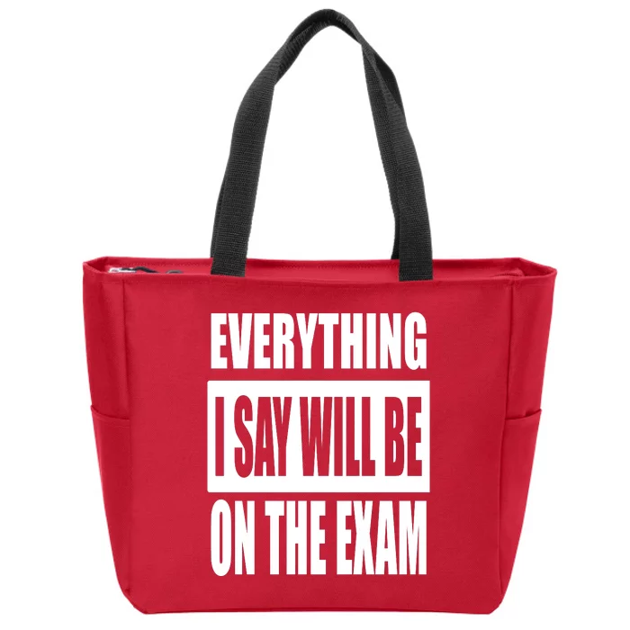 Everything I Say Will Be On The Exam, Professor Gift Zip Tote Bag