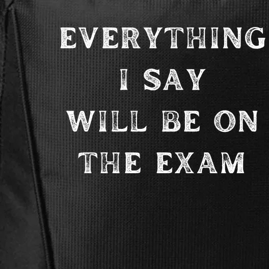 Everything I Say Will Be On The Exam, Funny Gift For College Professors City Backpack