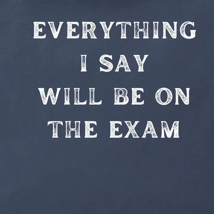 Everything I Say Will Be On The Exam, Funny Gift For College Professors Zip Tote Bag