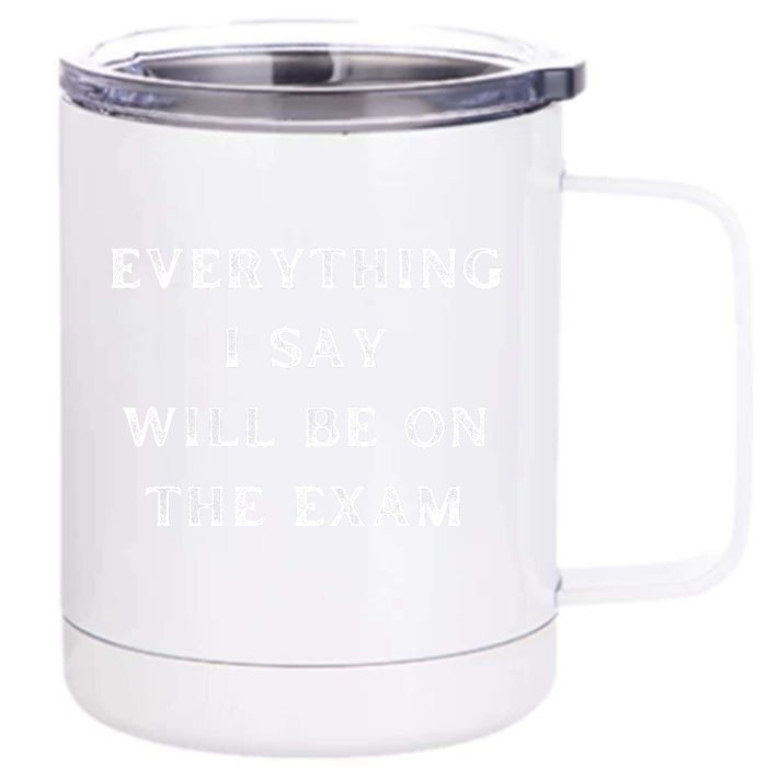 Everything I Say Will Be On The Exam, Funny Gift For College Professors Front & Back 12oz Stainless Steel Tumbler Cup