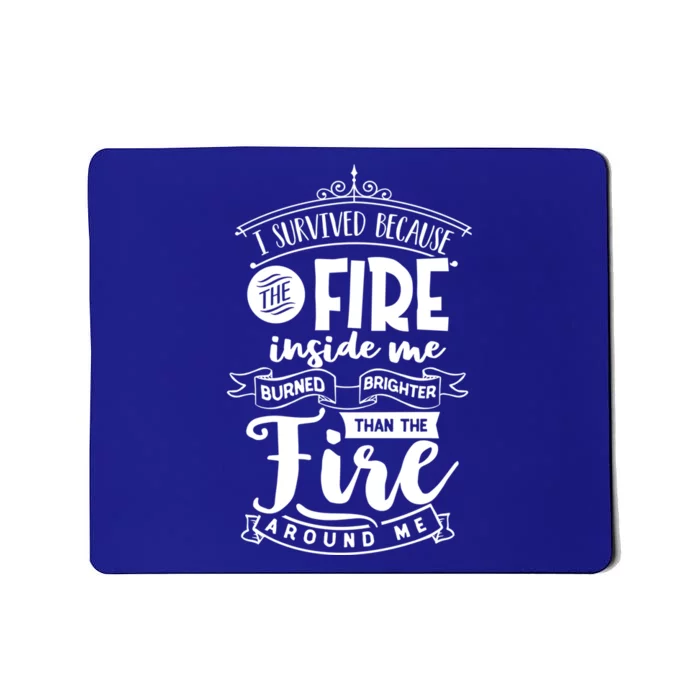 Empowering I Survived Because The Fire Inside Me Burns Gift Mousepad