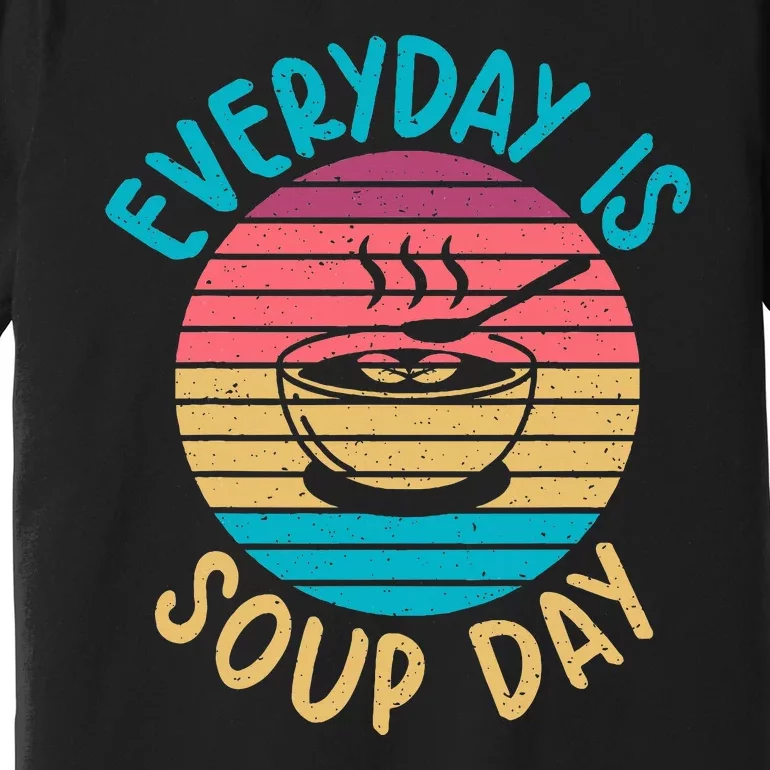 Everyday Is Soup Day Soup Lover Premium T-Shirt