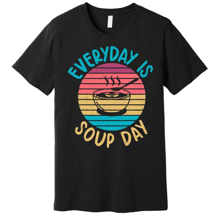 Everyday Is Soup Day Soup Lover Premium T-Shirt