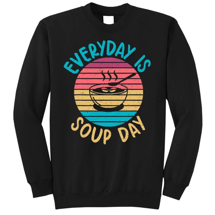 Everyday Is Soup Day Soup Lover Tall Sweatshirt