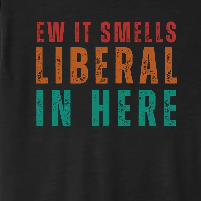 Ew It Smells Liberal In Here ChromaSoft Performance T-Shirt