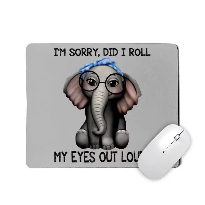 Elephant I'm Sorry Did I Roll My Eyes Out Loud Gift Mousepad