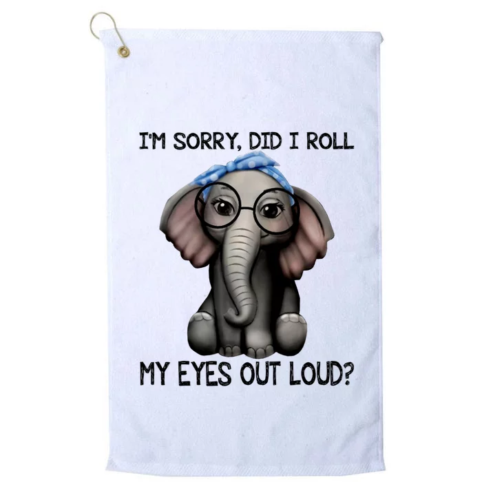 Elephant I'm Sorry Did I Roll My Eyes Out Loud Gift Platinum Collection Golf Towel