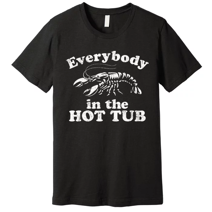 Everybody In The Hot Tub Funny Crawfish Boil Premium T-Shirt