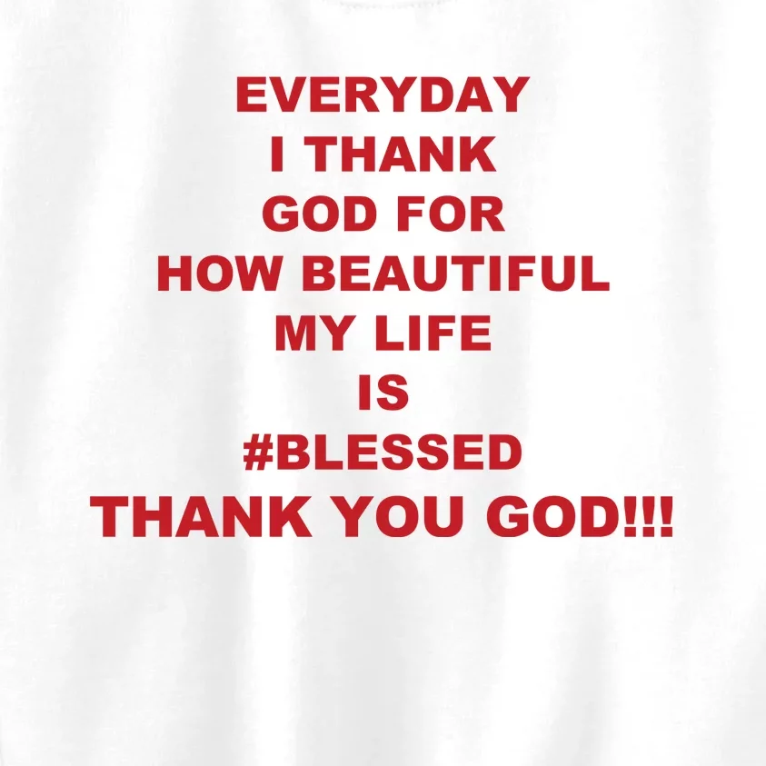 Everyday I Thank God For How Beautiful My Life Is Blessed Thank You God Kids Sweatshirt