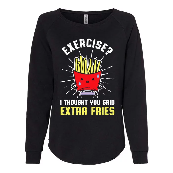 Exercise I Thought You Said Extra Fries Workout Fries Lover Womens California Wash Sweatshirt