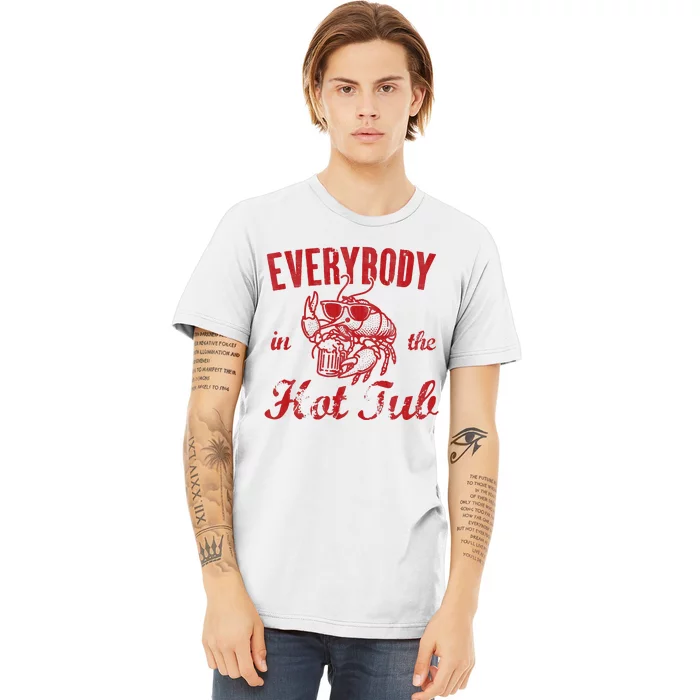 Everybody In The Hot Tub Funny Southern Crawfish Season Premium T-Shirt