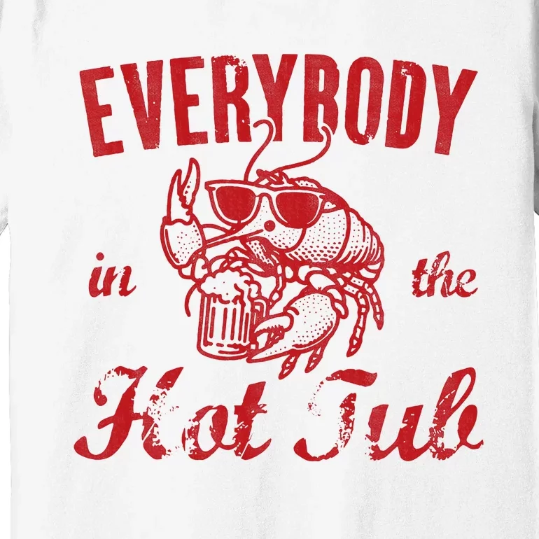 Everybody In The Hot Tub Funny Southern Crawfish Season Premium T-Shirt